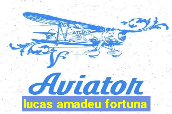 lucas amadeu fortuna